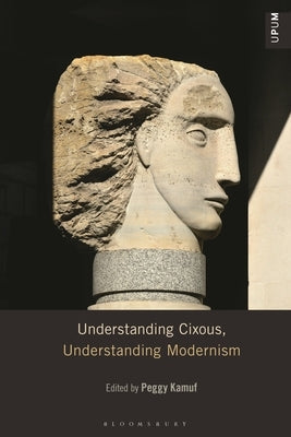 Understanding Cixous, Understanding Modernism by Kamuf, Peggy