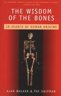 The Wisdom of the Bones: In Search of Human Origins by Walker, Alan