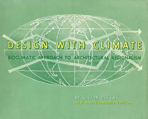 Design with Climate: Bioclimatic Approach to Architectural Regionalism - New and Expanded Edition by Olgyay, Victor