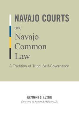 Navajo Courts and Navajo Common Law: A Tradition of Tribal Self-Governance by Austin, Raymond D.