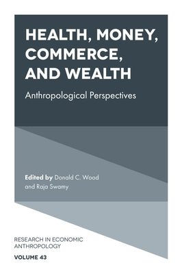 Health, Money, Commerce, and Wealth: Anthropological Perspectives by Wood, Donald C.