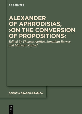 Alexander of Aphrodisias, >On the Conversion of Propositions by Auffret, Thomas