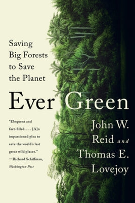 Ever Green: Saving Big Forests to Save the Planet by Reid, John W.