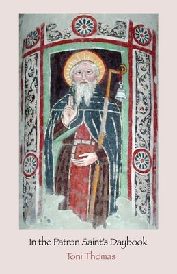 In the Patron Saint's Daybook by Thomas, Toni