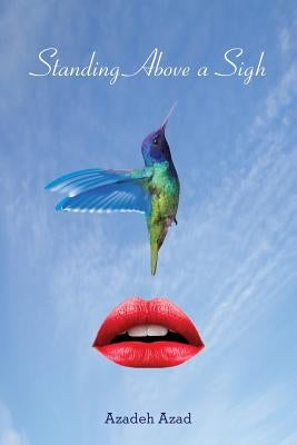 Standing Above A Sigh by Azad, Azadeh