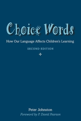 Choice Words: How Our Language Affects Children's Learning by Johnston, Peter