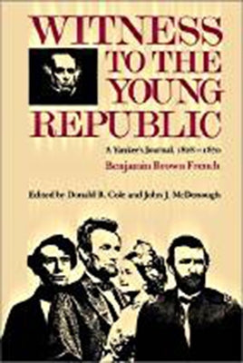 Witness to the Young Republic: A Yankee's Journal, 1828-1870 by French, Benjamin Brown