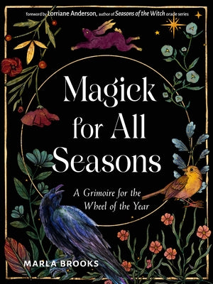 Magick for All Seasons: A Grimoire for the Wheel of the Year by Brooks, Marla