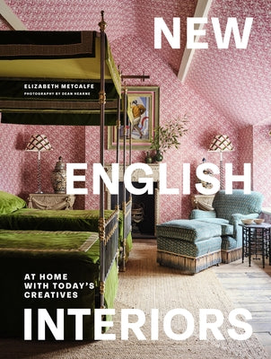 New English Interiors: At Home with Today's Creatives by Metcalfe, Elizabeth