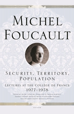 Security, Territory, Population: Lectures at the Coll鑒e de France 1977--1978 by Foucault, Michel