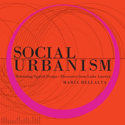 Social Urbanism: Reframing Spatial Design - Discourses from Latin America by Bellalta, Mar&#195;&#173;a