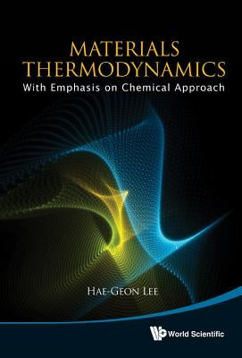 Materials Thermodynamics: With Emphasis on Chemical Approach [With CDROM] by Lee, Hae-Geon