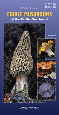 A Field Guide to Edible Mushrooms of the Pacific Northwest: Revised Edition by 