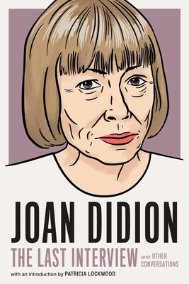 Joan Didion: The Last Interview: And Other Conversations by Melville House