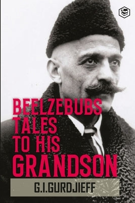 Beelzebub's Tales to His Grandson: All and Everything by Gurdjieff