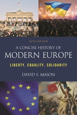 Concise History of Modern Europe: Liberty, Equality, Solidarity by Mason, David S.