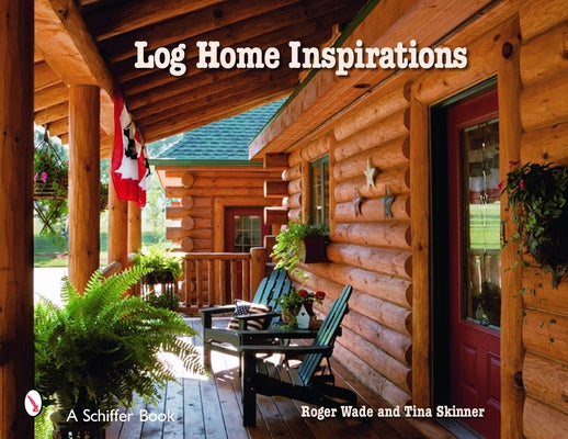Log Home Inspirations by Wade, Roger
