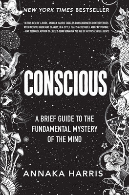 Conscious: A Brief Guide to the Fundamental Mystery of the Mind by Harris, Annaka