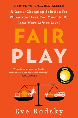 Fair Play: A Game-Changing Solution for When You Have Too Much to Do (and More Life to Live) (Reese's Book Club) by Rodsky, Eve