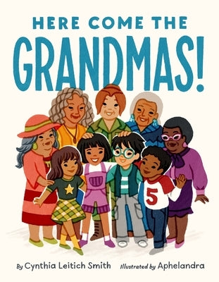 Here Come the Grandmas! by Smith, Cynthia Leitich