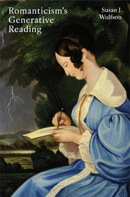 Romanticism's Generative Reading by Wolfson, Susan J.