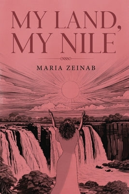 My Land, My Nile by Zeinab, Maria