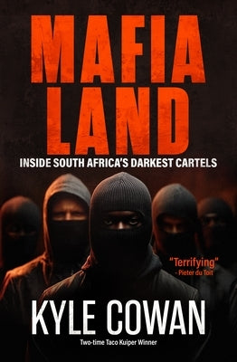 Mafia Land: Inside South Africa's Darkest Cartels by Cowan, Kyle