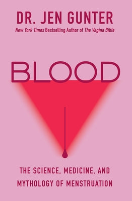 Blood: The Science, Medicine, and Mythology of Menstruation by Gunter, Jen