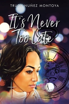 It's Never Too Late by Montoya, Trudy Nu&#195;&#177;ez