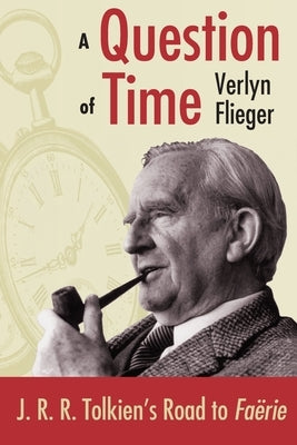 A Question of Time: J.R.R. Tolkien's Toad to Faerie by Flieger, Verlyn