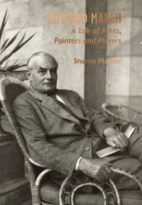 Edward Marsh: A Life of Poets, Painters and Players by Mather, Sharon