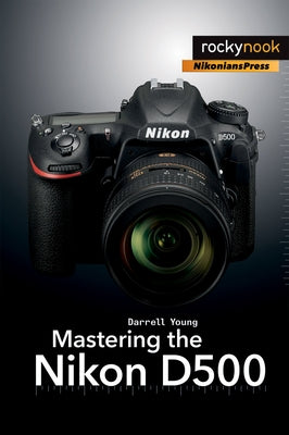 Mastering the Nikon D500 by Young, Darrell