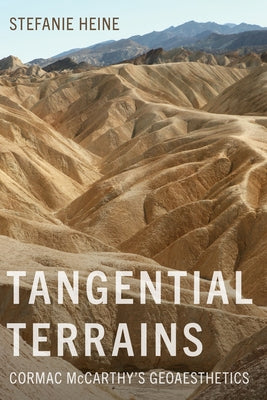 Tangential Terrains: Cormac McCarthy's Geoaesthetics by Heine, Stefanie