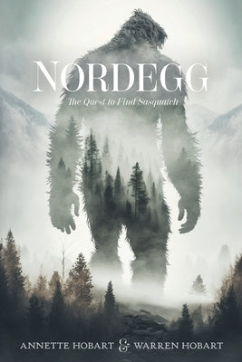 Nordegg: The Quest to Find Sasquatch by Hobart, Annette