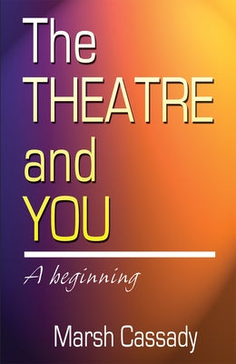 Theatre and You by Cassady, Marsh