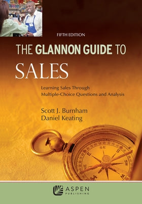 Glannon Guide to Sales: Learning Sales Through Multiple-Choice Questions and Analysis by Burnham, Scott J.