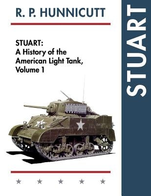 Stuart: A History of the American Light Tank, Vol. 1 by Hunnicutt, R. P.