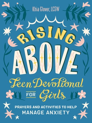 Rising Above: Teen Devotional for Girls: Prayers and Activities to Help Manage Anxiety by Glover, Khia