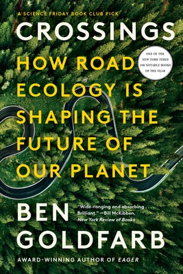 Crossings: How Road Ecology Is Shaping the Future of Our Planet by Goldfarb, Ben