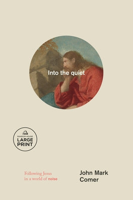 Into the Quiet: Following Jesus in a World of Noise by Comer, John Mark