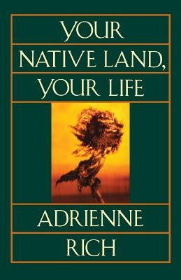 Your Native Land, Your Life by Rich, Adrienne Cecile