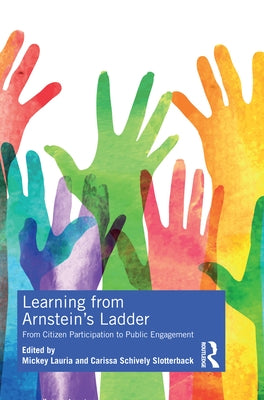 Learning from Arnstein's Ladder: From Citizen Participation to Public Engagement by Lauria, Mickey