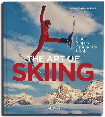 The Art of Skiing: Iconic Slopes Around the Globe by Werkmeister, Bernhard