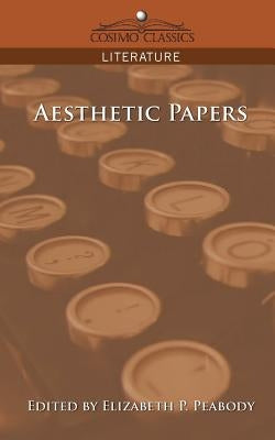 Aesthetic Papers by Peabody, Elizabeth Palmer, 1804-1894. [.