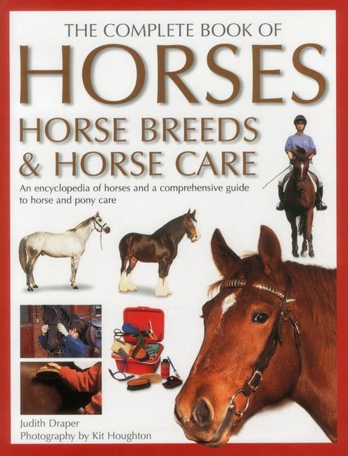 The Complete Book of Horses, Horse Breeds & Horse Care: An Encyclopedia of Horses and a Comprehensive Guide to Horse and Pony Care by Draper, Judith