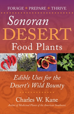 Sonoran Desert Food Plants by Kane, Charles W.