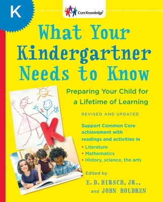 What Your Kindergartner Needs to Know: Preparing Your Child for a Lifetime of Learning by Hirsch, E. D.