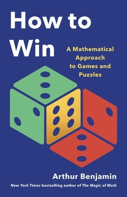 How to Win: A Mathematical Approach to Games and Puzzles by Benjamin, Arthur