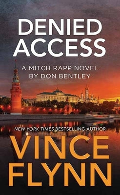Denied Access: A Mitch Rapp Novel by Don Bentley by Flynn, Vince