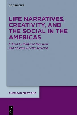 Life Narratives, Creativity, and the Social in the Americas by Raussert, Wilfried
